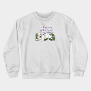 A house is not a home without a dog - golden retriever oil painting word art Crewneck Sweatshirt